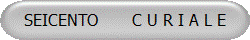 SEICENTO       C U R I A L E
